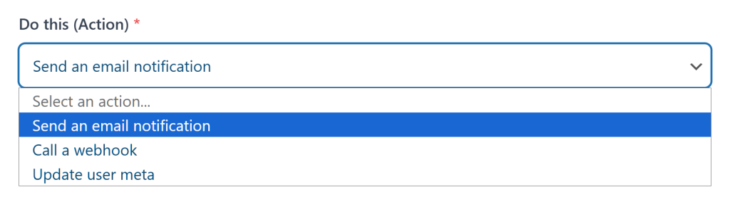 A blue-highlighted dropdown menu labeled 'Do this (Action)' showing 'Send an email notification' selected among options like webhook and update user meta.