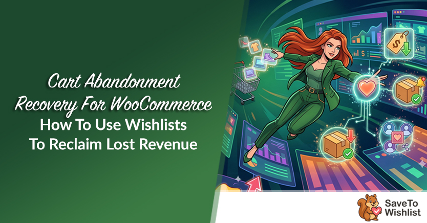 Cart Abandonment Recovery For WooCommerce: How To Use Wishlists To Reclaim Lost Revenue (7 Strategies)