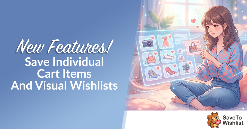 New Features! Save Individual Cart Items And Visual Wishlists