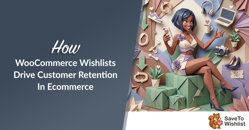 How WooCommerce Wishlists Drive Customer Retention In Ecommerce (5 Proven Strategies)