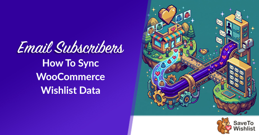 Email Abonnees: Hoe WooCommerce Wishlist Gegevens te Synchroniseren