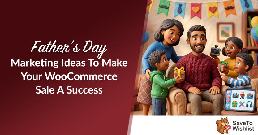 Banner featuring the title 'Father's Day Marketing Ideas To Make Your WooCommerce Sale A Success' with a joyful family exchanging gifts and a Save To Wishlist logo in the corner.