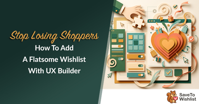 Stop Losing Shoppers: How To Add A Flatsome Wishlist With UX Builder