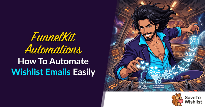 FunnelKit Automations: How To Automate Wishlist Emails Easily