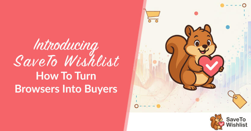 Introducing SaveTo Wishlist: How To Turn Browsers Into Buyers