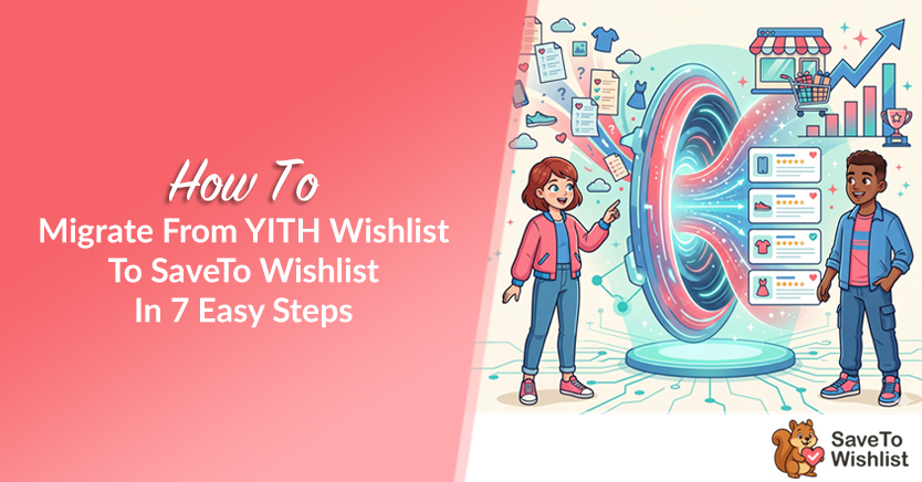 How To Migrate From YITH Wishlist To SaveTo Wishlist In 7 Easy Steps