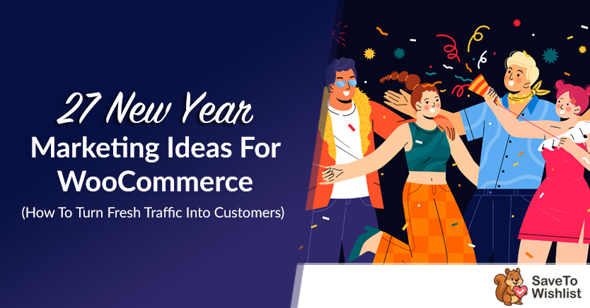 27 New Year Marketing Ideas For WooCommerce: How To Turn Fresh Traffic Into Customers