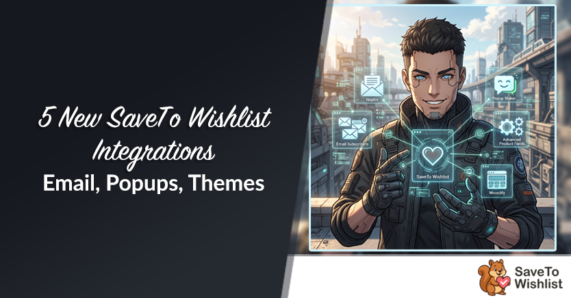 5 New SaveTo Wishlist Integrations: Email, Popups, Themes