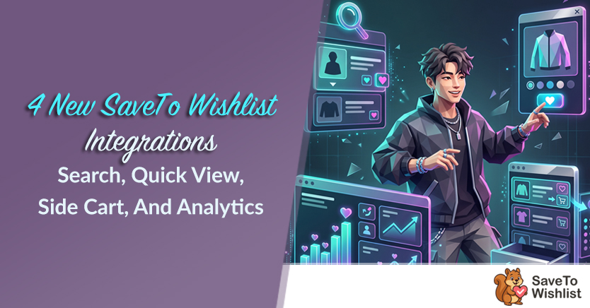 4 New SaveTo Wishlist Integrations: Search, Quick View, Side Cart, And Analytics