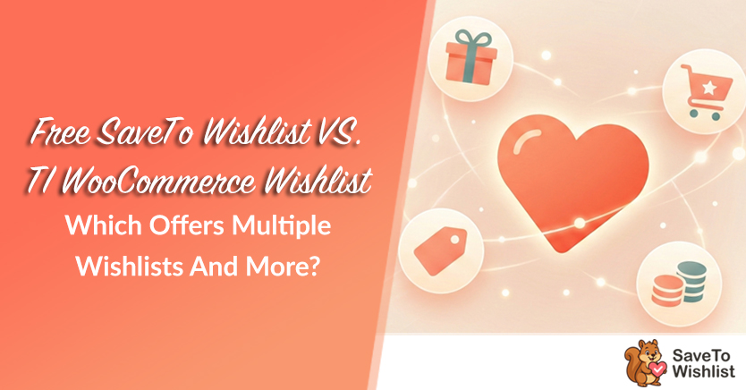 Free SaveTo Wishlist VS. TI WooCommerce Wishlist: Which Offers Multiple Wishlists And More?