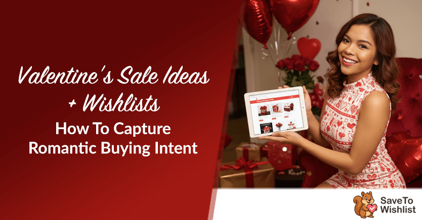 Valentine’s Sale Ideas + Wishlists: How To Capture Romantic Buying Intent