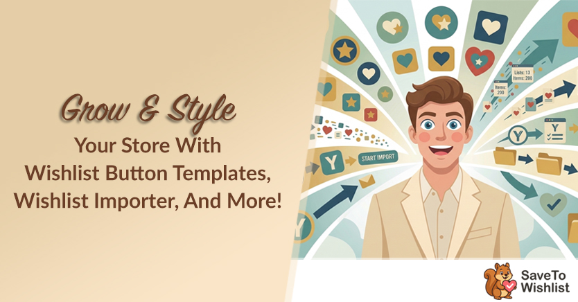 Grow & Style Your Store With Wishlist Button Templates, Wishlist Importer, And More!