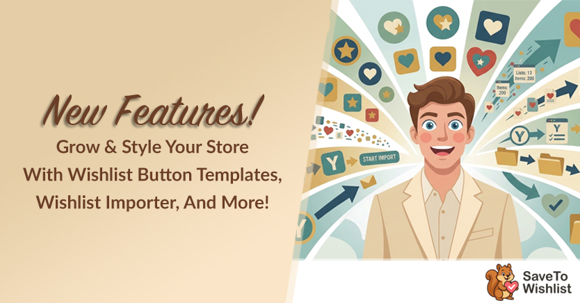 New Features! Grow & Style Your Store With Wishlist Button Templates, Wishlist Importer, And More!