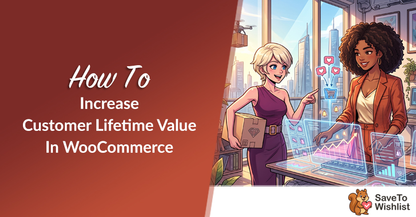 How To Increase Customer Lifetime Value In WooCommerce