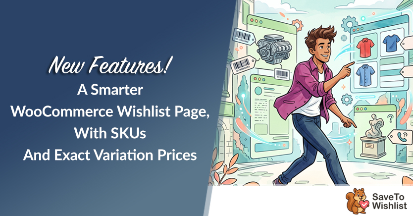 New Features! A Smarter WooCommerce Wishlist Page, With SKUs And Exact Variation Prices