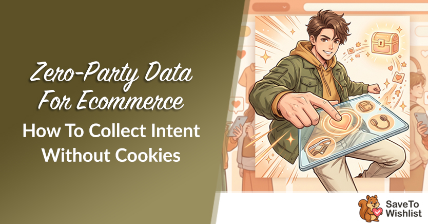 Zero-Party Data For Ecommerce: How To Collect Intent Without Cookies